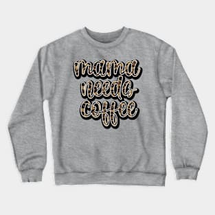 Mama needs coffee Crewneck Sweatshirt